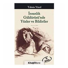 İNSANLIK GÜLDÜRÜSÜNDE YÜZLER VE BILDIRILER - TAHSIN YÜCEL