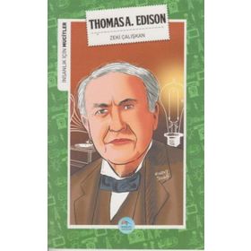 İnsanlık İçin Mucitler - Thomas A. Edison - Zeki Çalışkan