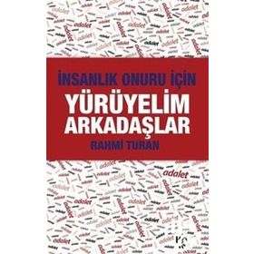 İnsanlık Onuru İçin Yürüyelim Arkadaşlar - Rahmi Turan