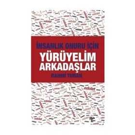 İnsanlık Onuru İçin Yürüyelim Arkadaşlar - Rahmi Turan