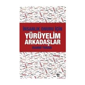 İnsanlık Onuru İçin Yürüyelim Arkadaşlar - Rahmi Turan