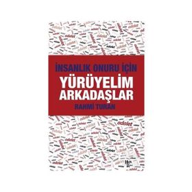 İnsanlık Onuru İçin Yürüyelim Arkadaşlar - Rahmi Turan