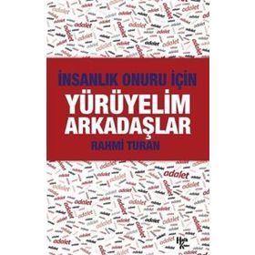 İnsanlık Onuru İçin Yürüyelim Arkadaşlar - Rahmi Turan