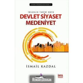 İnsanlık Tarihi Boyu Devlet, Siyaset Medeniyet - İsmail Kazdal