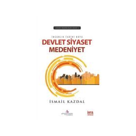 İnsanlık Tarihi Boyu Devlet, Siyaset Medeniyet - İsmail Kazdal