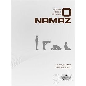 İnsanlık Tarihi Boyunca O Namaz - Yahya Şenol