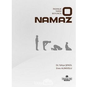 İnsanlık Tarihi Boyunca O Namaz - Yahya Şenol