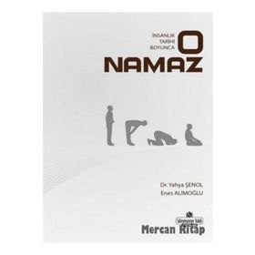 İnsanlık Tarihi Boyunca O Namaz - Yahya Şenol