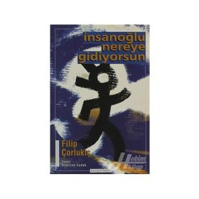 İNSANOĞLU NEREYE GIDIYORSUN - FILIP ÇORLUKİÇ