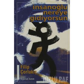 İNSANOĞLU NEREYE GIDIYORSUN - FILIP ÇORLUKİÇ