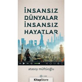 İnsansız Dünyalar İnsansız Hayatlar - Atasoy Müftüoğlu