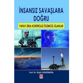 İnsansız Savaşlara Doğru - Rüştü Güntürkün