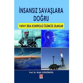 İnsansız Savaşlara Doğru - Rüştü Güntürkün