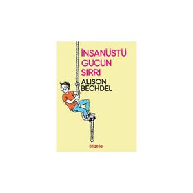 İnsanüstü Gücün Sırrı - Alison Bechdel