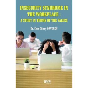 Insecurity Syndrome In The Workplace A Study In Terms Of The Values Cem Güney Özveren-Gece Kitaplığı