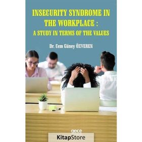 Insecurity Syndrome In The Workplace A Study In Terms Of The Values Cem Güney Özveren-Gece Kitaplığı