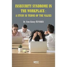 Insecurity Syndrome In The Workplace A Study In Terms Of The Values Cem Güney Özveren-Gece Kitaplığı