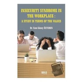 Insecurity Syndrome In The Workplace A Study In Terms Of The Values Cem Güney Özveren-Gece Kitaplığı