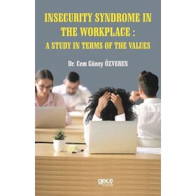 Insecurity Syndrome In The Workplace A Study In Terms Of The Values Cem Güney Özveren-Gece Kitaplığı