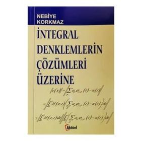 İntegral Denklemlerin Çözümleri Üzerine - Nebiye Korkmaz