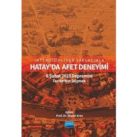 İnterdisipliner Yaklaşımla Hatayda Afet Deneyimi 6 Şubat 2023 Depremini Tarihe Not Düşmek Nobel Akademik Yayıncılık