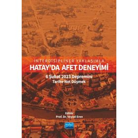 İnterdisipliner Yaklaşımla Hatayda Afet Deneyimi 6 Şubat 2023 Depremini Tarihe Not Düşmek Nobel Akademik Yayıncılık