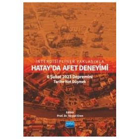 İnterdisipliner Yaklaşımla Hatayda Afet Deneyimi 6 Şubat 2023 Depremini Tarihe Not Düşmek Nobel Akademik Yayıncılık
