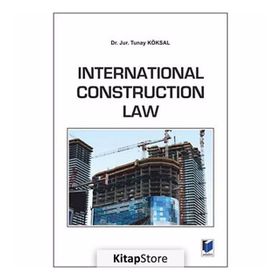 International Construction Law - Tunay Köksal