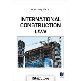 International Construction Law - Tunay Köksal