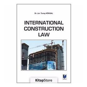 International Construction Law - Tunay Köksal