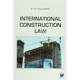 International Construction Law - Tunay Köksal