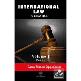 International Law - A Treatise - Volume 1 - Lassa Francis Oppenheim