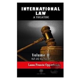 International Law - A Treatise - Volume 2 - Lassa Francis Oppenheim
