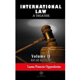 International Law - A Treatise - Volume 2 - Lassa Francis Oppenheim