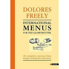 INTERNATIONAL MENUS FOR THE GLOBETROTTER - DOLORES FREELY