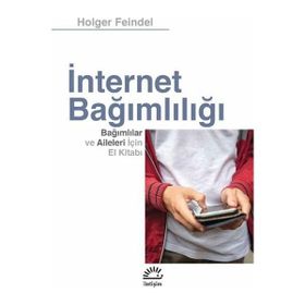 İnternet Bağımlılığı Bağımlılar Ve Aileleri İçin El Kitabı - Holger Feindel