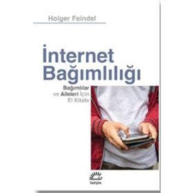 İnternet Bağımlılığı Bağımlılar Ve Aileleri İçin El Kitabı - Holger Feindel