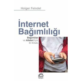 İnternet Bağımlılığı Bağımlılar Ve Aileleri İçin El Kitabı - Holger Feindel
