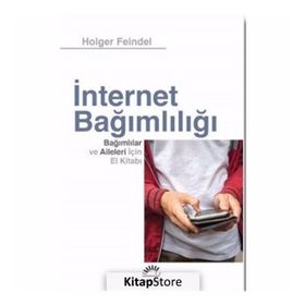 İnternet Bağımlılığı Bağımlılar Ve Aileleri İçin El Kitabı - Holger Feindel