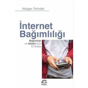İnternet Bağımlılığı Bağımlılar Ve Aileleri İçin El Kitabı - Holger Feindel