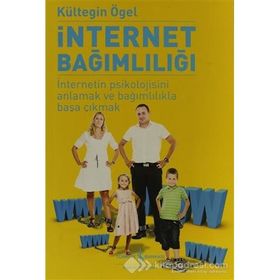 İNTERNET BAĞIMLILIĞI İNTERNETIN PSIKOLOJISINI ANLAMAK VE BAĞIMLILIKLA BAŞA ÇIKMAK - KÜLTEGİN ÖGEL