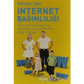 İNTERNET BAĞIMLILIĞI İNTERNETIN PSIKOLOJISINI ANLAMAK VE BAĞIMLILIKLA BAŞA ÇIKMAK - KÜLTEGİN ÖGEL