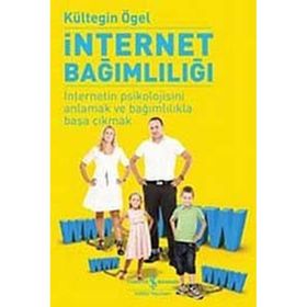 İNTERNET BAĞIMLILIĞI İNTERNETIN PSIKOLOJISINI ANLAMAK VE BAĞIMLILIKLA BAŞA ÇIKMAK - KÜLTEGİN ÖGEL