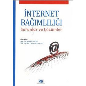İNTERNET BAĞIMLILIĞI SORUNLAR VE ÇÖZÜMLER - CANANI KAYGUSUZ;MELEK KALKAN