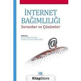 İNTERNET BAĞIMLILIĞI SORUNLAR VE ÇÖZÜMLER - CANANI KAYGUSUZ;MELEK KALKAN