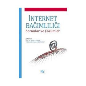 İNTERNET BAĞIMLILIĞI SORUNLAR VE ÇÖZÜMLER - CANANI KAYGUSUZ;MELEK KALKAN