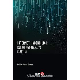 İnternet Haberciliği : Kuram, Uygulama Ve Eleştiri - Kenan Duman