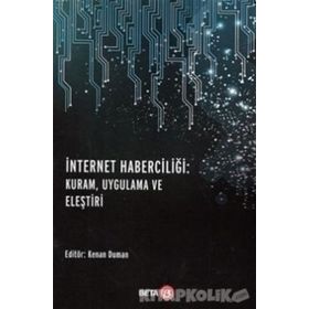 İnternet Haberciliği : Kuram, Uygulama Ve Eleştiri - Kenan Duman