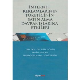İnternet Reklamlarının Tüketicinin Satın Alma Davranışlarına Etkileri - Semih Sungur Sefer Gümüş Hande Gülnihal Gümüş Bilim
