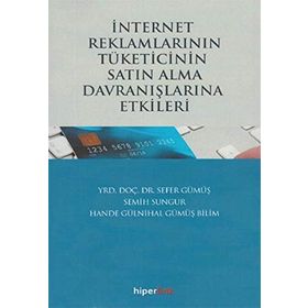 İnternet Reklamlarının Tüketicinin Satın Alma Davranışlarına Etkileri - Semih Sungur Sefer Gümüş Hande Gülnihal Gümüş Bilim